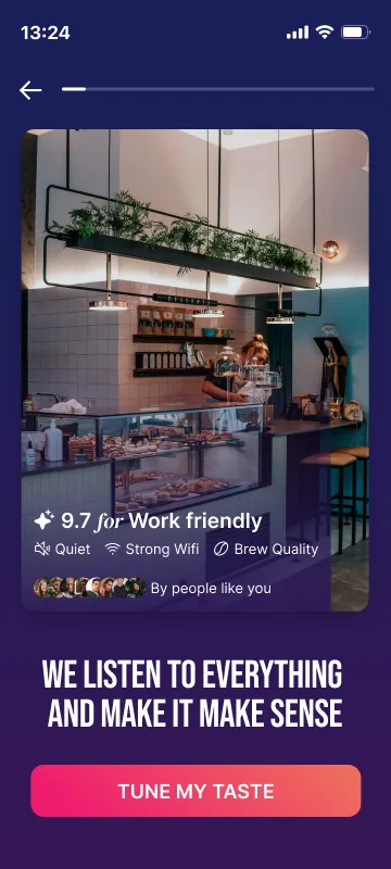 Onboarding screen: We listen to everything and make it make sense. The cafe scored 9.7 for Work friendly, citing quiet, strong wifi and brew quality, by people like you, and a Tune my taste button.